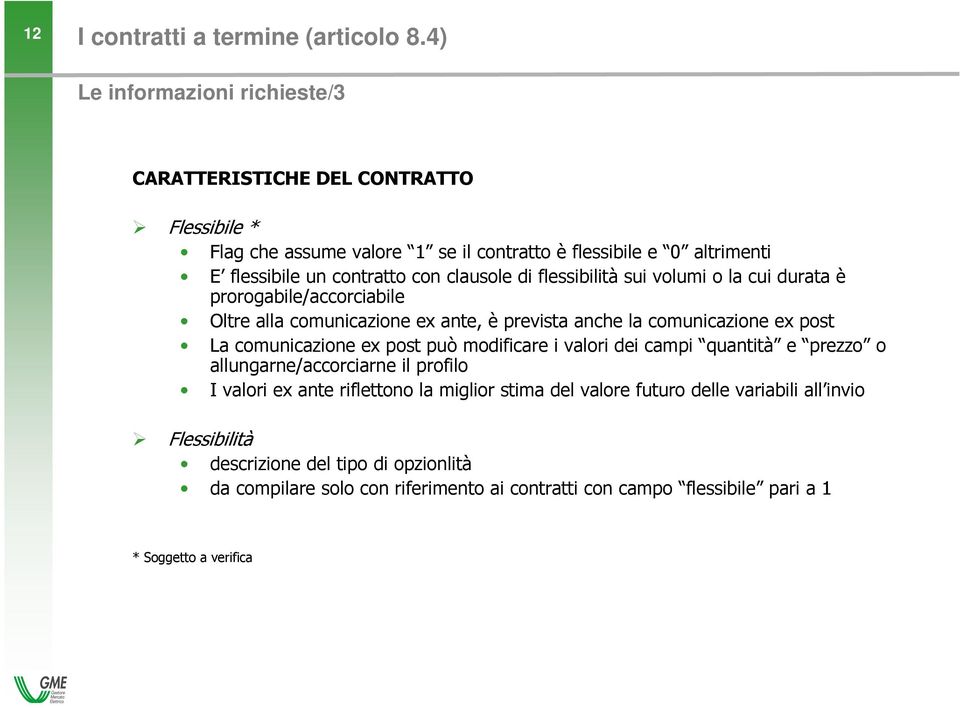 clausole di flessibilità sui volumi o la cui durata è prorogabile/accorciabile Oltre alla comunicazione ex ante, è prevista anche la comunicazione ex post La comunicazione ex post