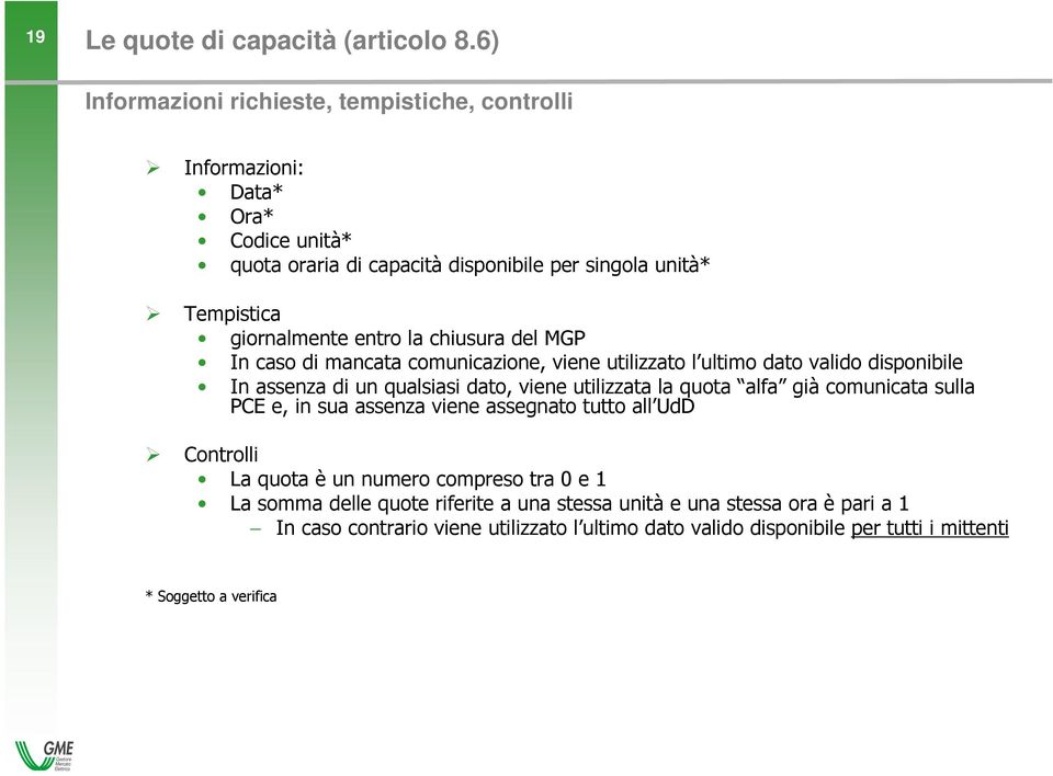 la chiusura del MGP In caso di mancata comunicazione, viene utilizzato l ultimo dato valido disponibile In assenza di un qualsiasi dato, viene utilizzata la quota alfa già