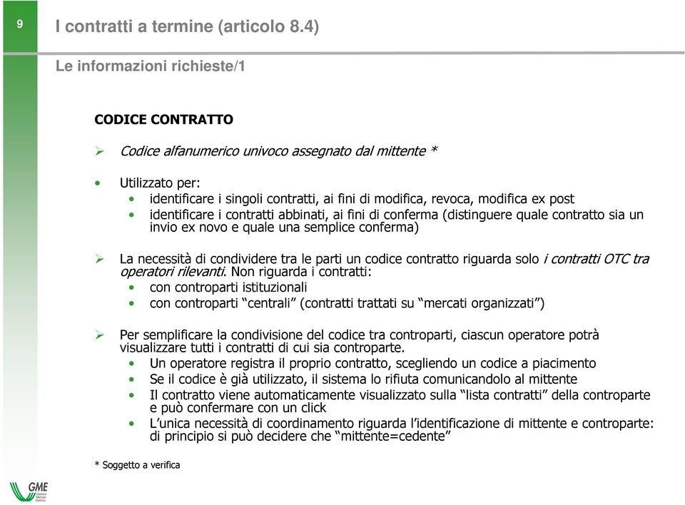 identificare i contratti abbinati, ai fini di conferma (distinguere quale contratto sia un invio ex novo e quale una semplice conferma) La necessità di condividere tra le parti un codice contratto