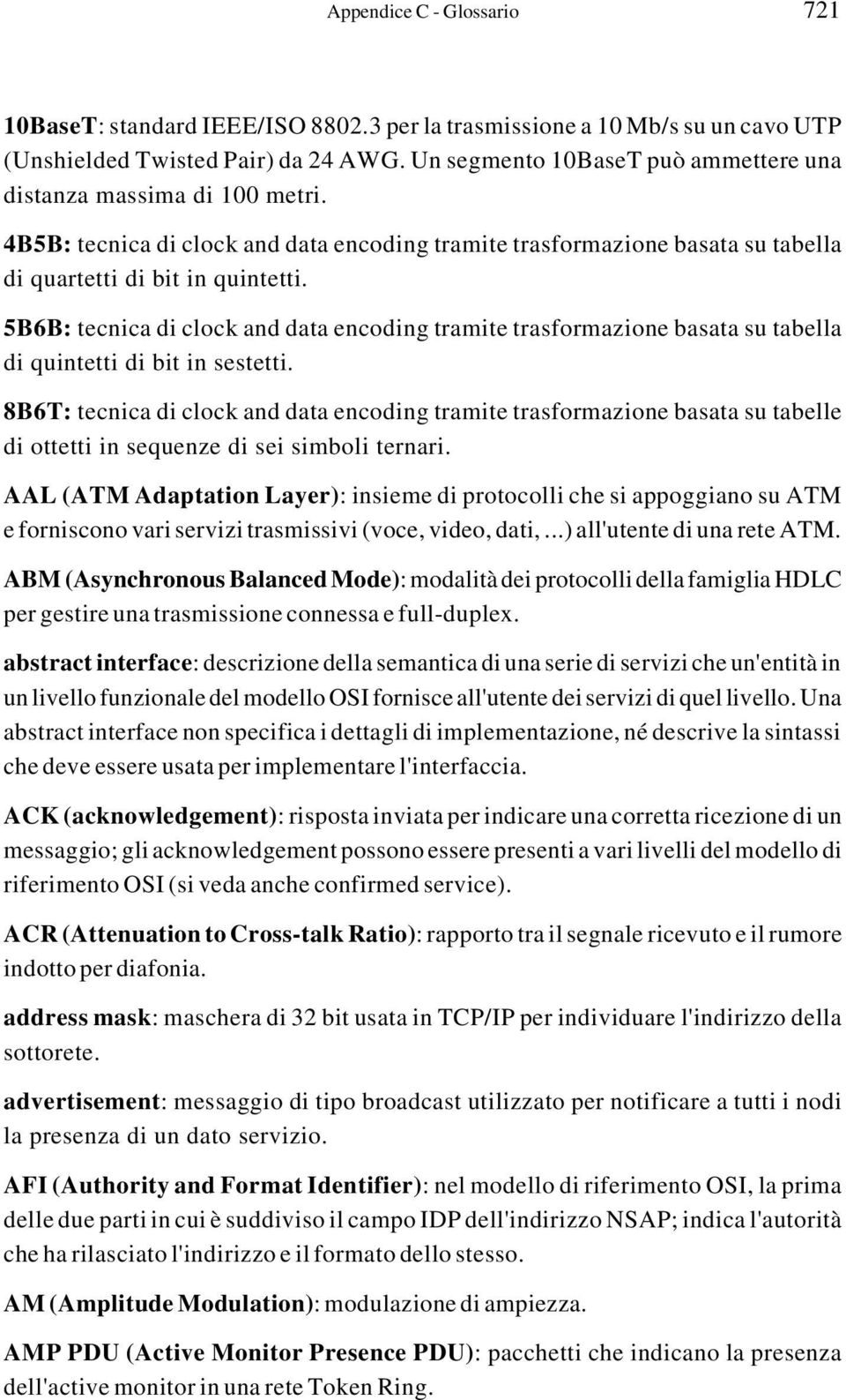 5B6B: tecnica di clock and data encoding tramite trasformazione basata su tabella di quintetti di bit in sestetti.