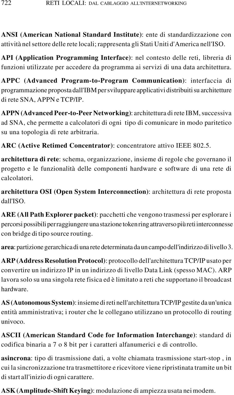 APPC (Advanced Program-to-Program Communication): interfaccia di programmazione proposta dall'ibm per sviluppare applicativi distribuiti su architetture di rete SNA, APPN e TCP/IP.