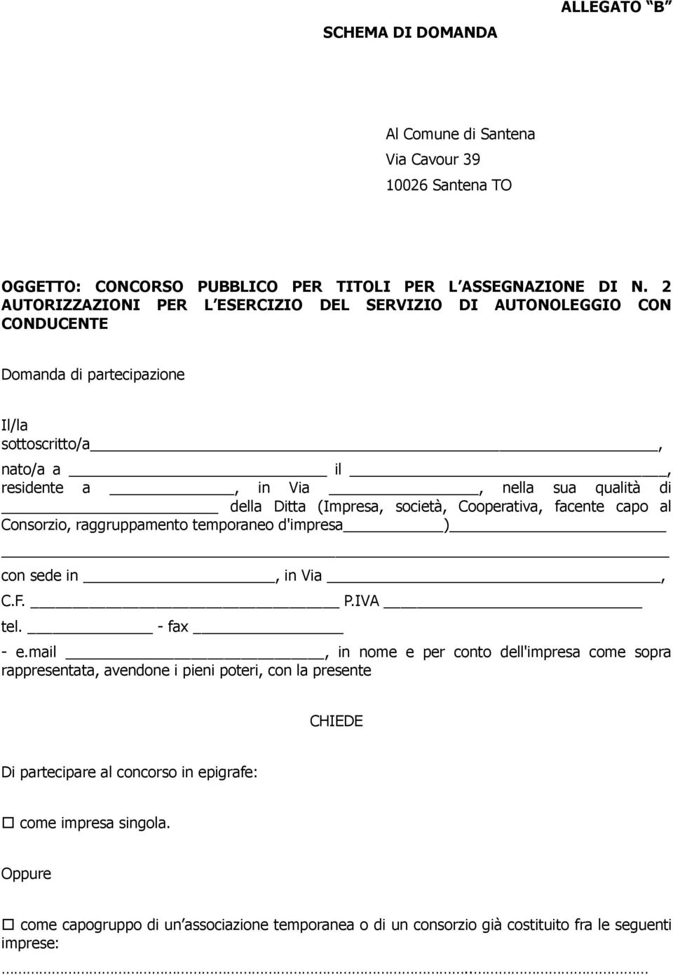 (Impresa, società, Cooperativa, facente capo al Consorzio, raggruppamento temporaneo d'impresa ) con sede in, in Via, C.F. P.IVA tel. - fax - e.