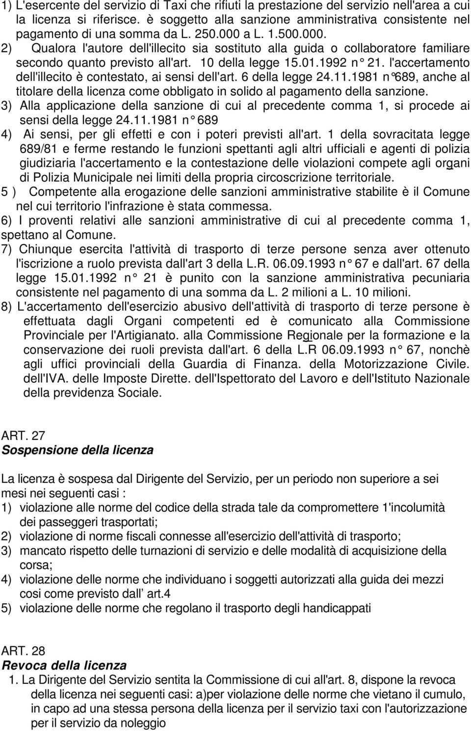 a L. 1.500.000. 2) Qualora l'autore dell'illecito sia sostituto alla guida o collaboratore familiare secondo quanto previsto all'art. 10 della legge 15.01.1992 n 21.