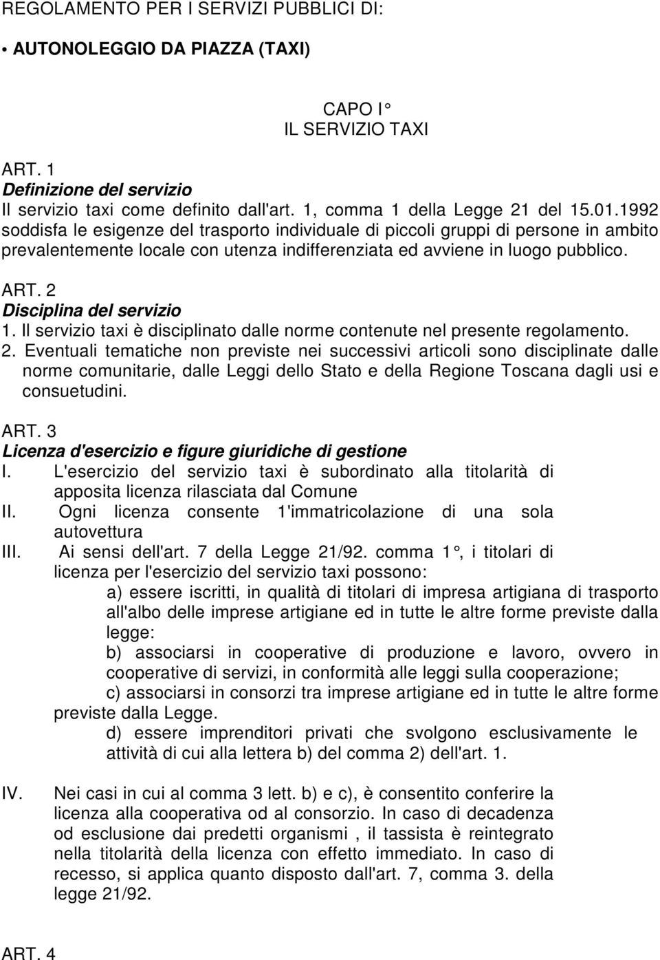 2 Disciplina del servizio 1. Il servizio taxi è disciplinato dalle norme contenute nel presente regolamento. 2.