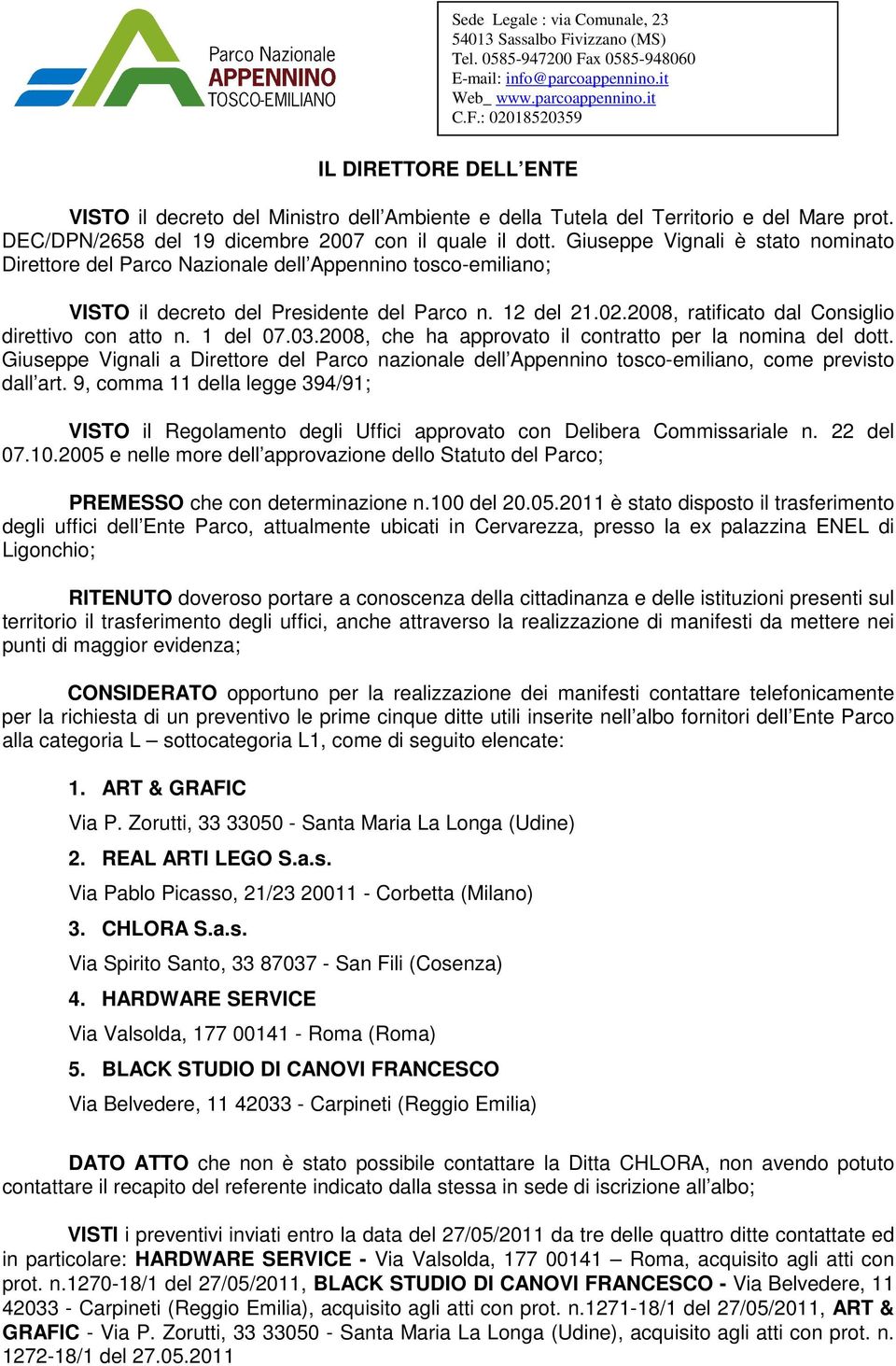 2008, ratificato dal Consiglio direttivo con atto n. 1 del 07.03.2008, che ha approvato il contratto per la nomina del dott.