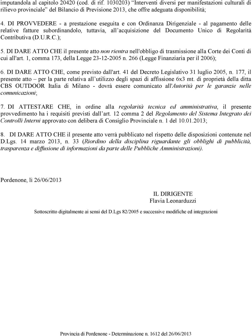 U.R.C.); 5. DI DARE ATTO CHE il presente atto non rientra nell'obbligo di trasmissione alla Corte dei Conti di cui all'art. 1, comma 173, della Legge 23-12-2005 n.