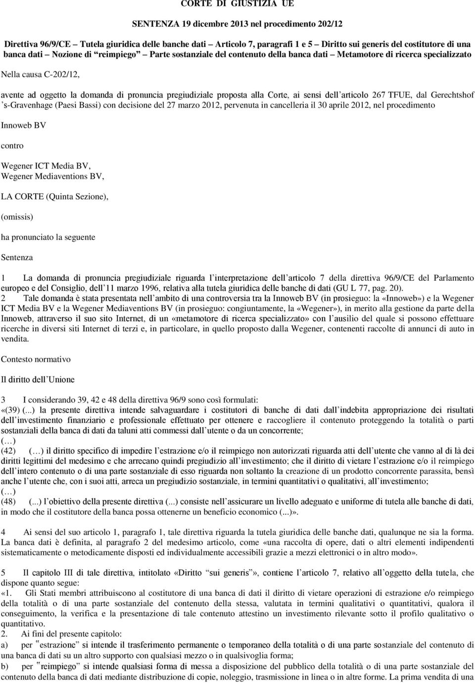 proposta alla Corte, ai sensi dell articolo 267 TFUE, dal Gerechtshof s-gravenhage (Paesi Bassi) con decisione del 27 marzo 2012, pervenuta in cancelleria il 30 aprile 2012, nel procedimento Innoweb