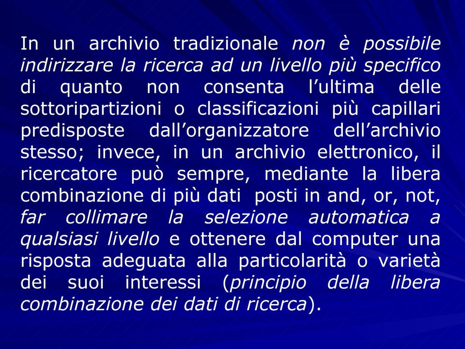 ricercatore può sempre, mediante la libera combinazione di più dati posti in and, or, not, far collimare la selezione automatica a qualsiasi