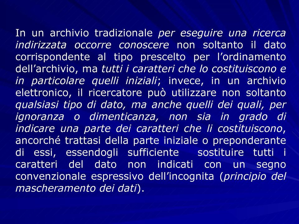 ma anche quelli dei quali, per ignoranza o dimenticanza, non sia in grado di indicare una parte dei caratteri che li costituiscono, ancorché trattasi della parte iniziale o