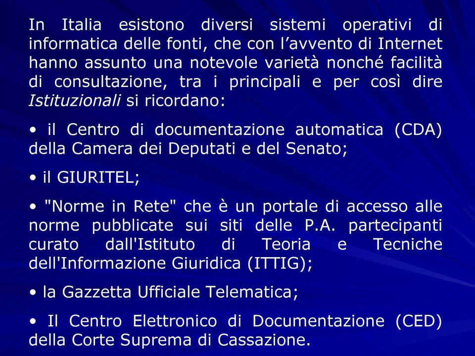 Senato; il GIURITEL; "Norme in Rete" che è un portale di accesso alle norme pubblicate sui siti delle P.A.