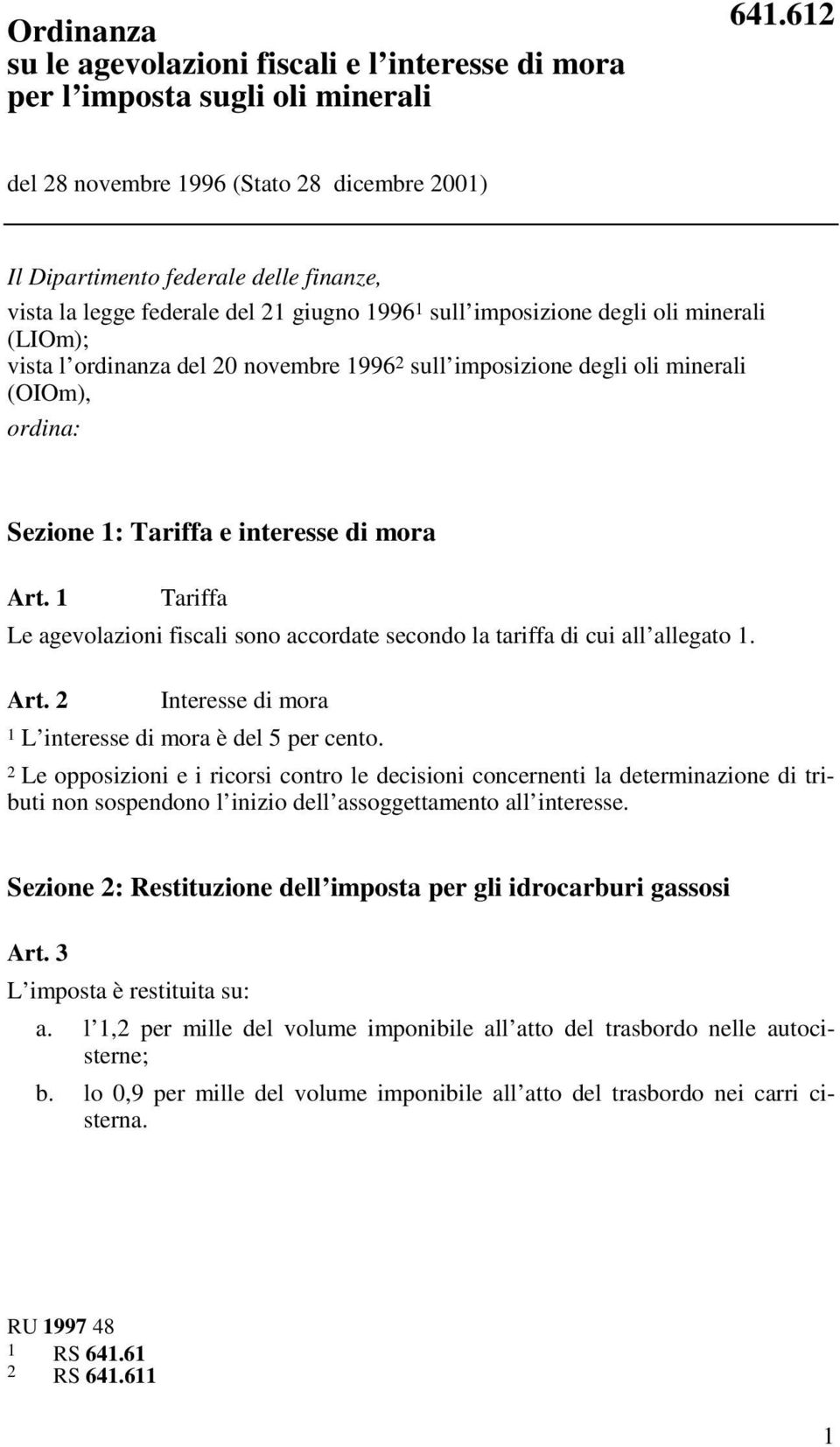 del 20 novembre 1996 2 sull imposizione degli oli minerali (OIOm), ordina: Sezione 1: Tariffa e interesse di mora Art.