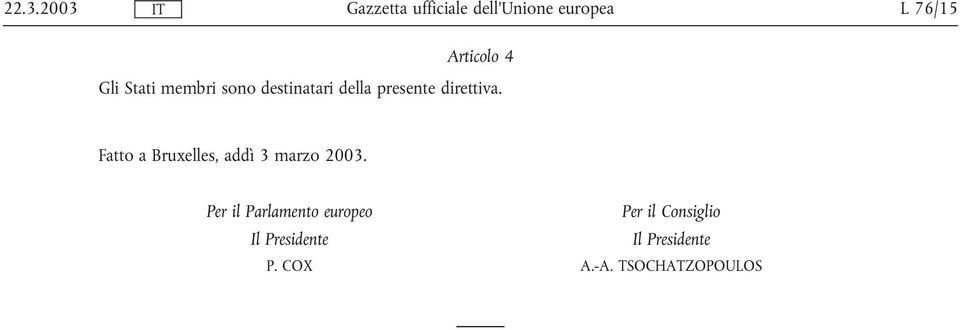 Fatto a Bruxelles, addì 3 marzo 2003.