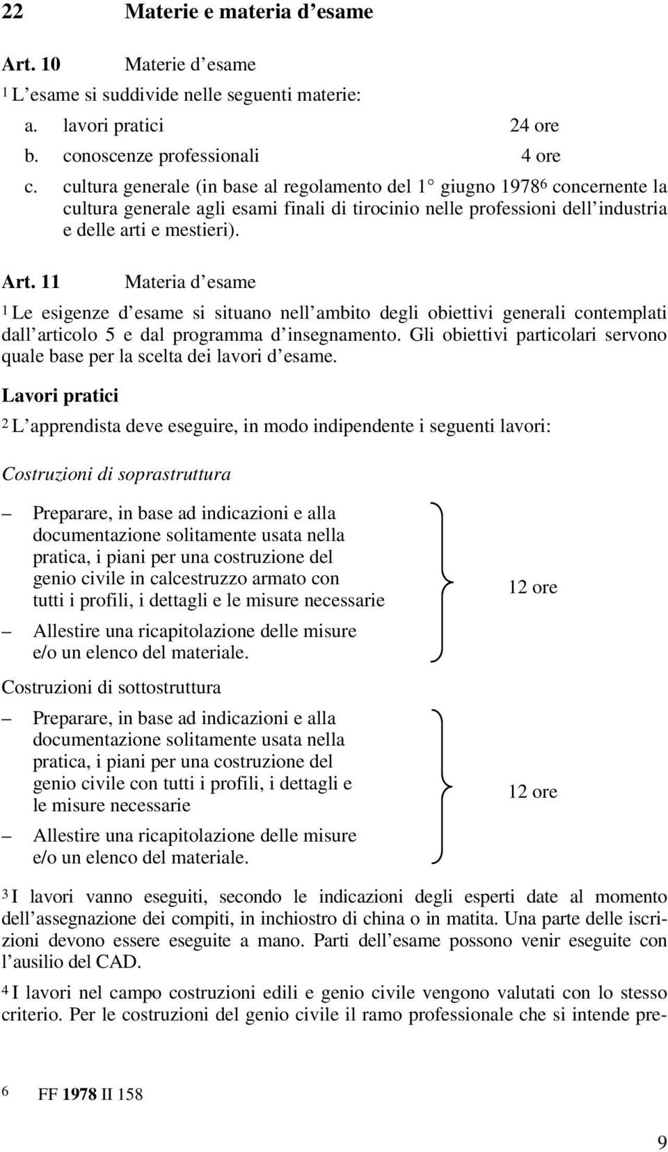 11 Materia d esame 1 Le esigenze d esame si situano nell ambito degli obiettivi generali contemplati dall articolo 5 e dal programma d insegnamento.