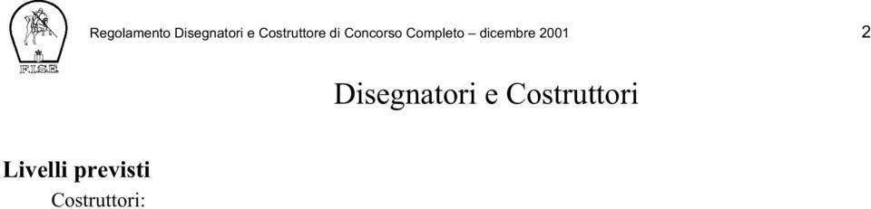 Disegnatori Internazionale Ufficiale (FEI) Requisiti per accedere alla carriera di Disegnatori e Costruttore età minima 18 anni non aver riportato condanne per delitti dolosi non essere stato