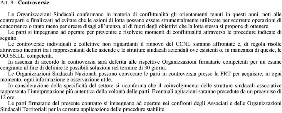 Le parti si impegnano ad operare per prevenire e risolvere momenti di conflittualità attraverso le procedure indicate di seguito.