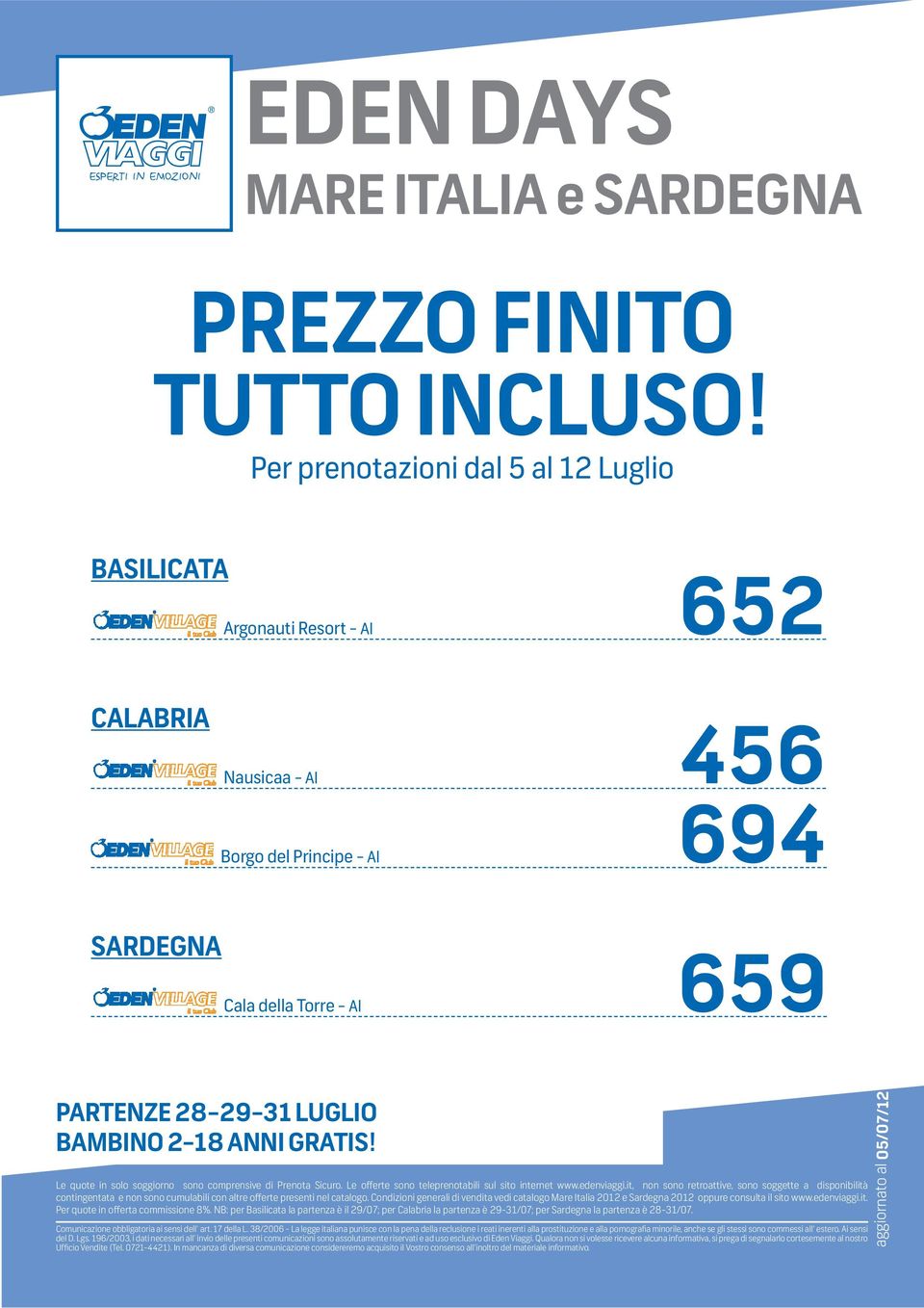 it, non sono retroattive, sono soggette a disponibilità contingentata e non sono cumulabili con altre offerte presenti nel catalogo.