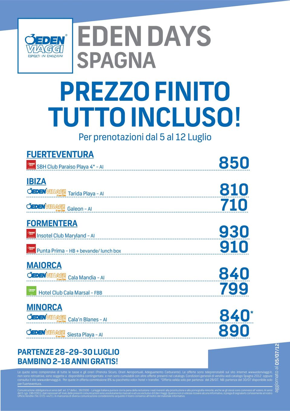 Sicuro, Oneri Aeroportuali, Adeguamento Carburante). Le offerte sono teleprenotabili sul sito internet www.edenviaggi.