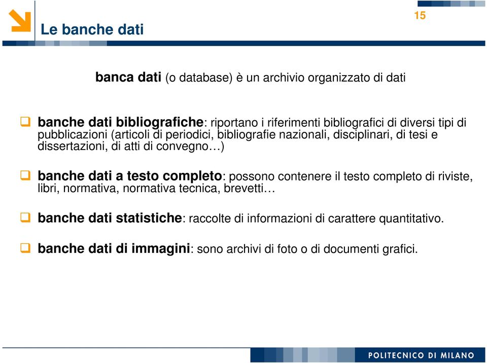 atti di convegno ) banche dati a testo completo: possono contenere il testo completo di riviste, libri, normativa, normativa tecnica,