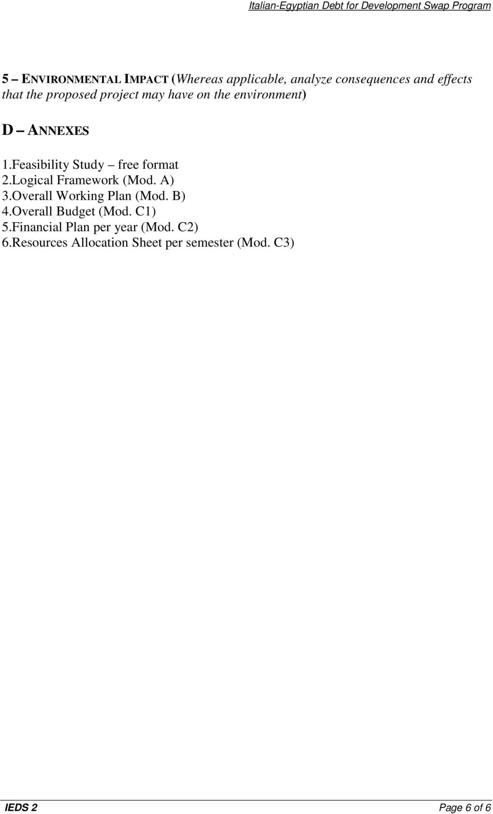 Logical Framework (Mod. A) 3.Overall Working Plan (Mod. B) 4.Overall Budget (Mod. C1) 5.