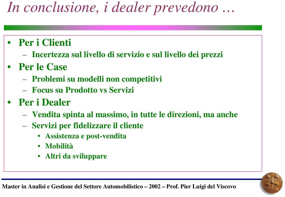 Prodotto vs Servizi Per i Dealer Vendita spinta al massimo, in tutte le direzioni, ma