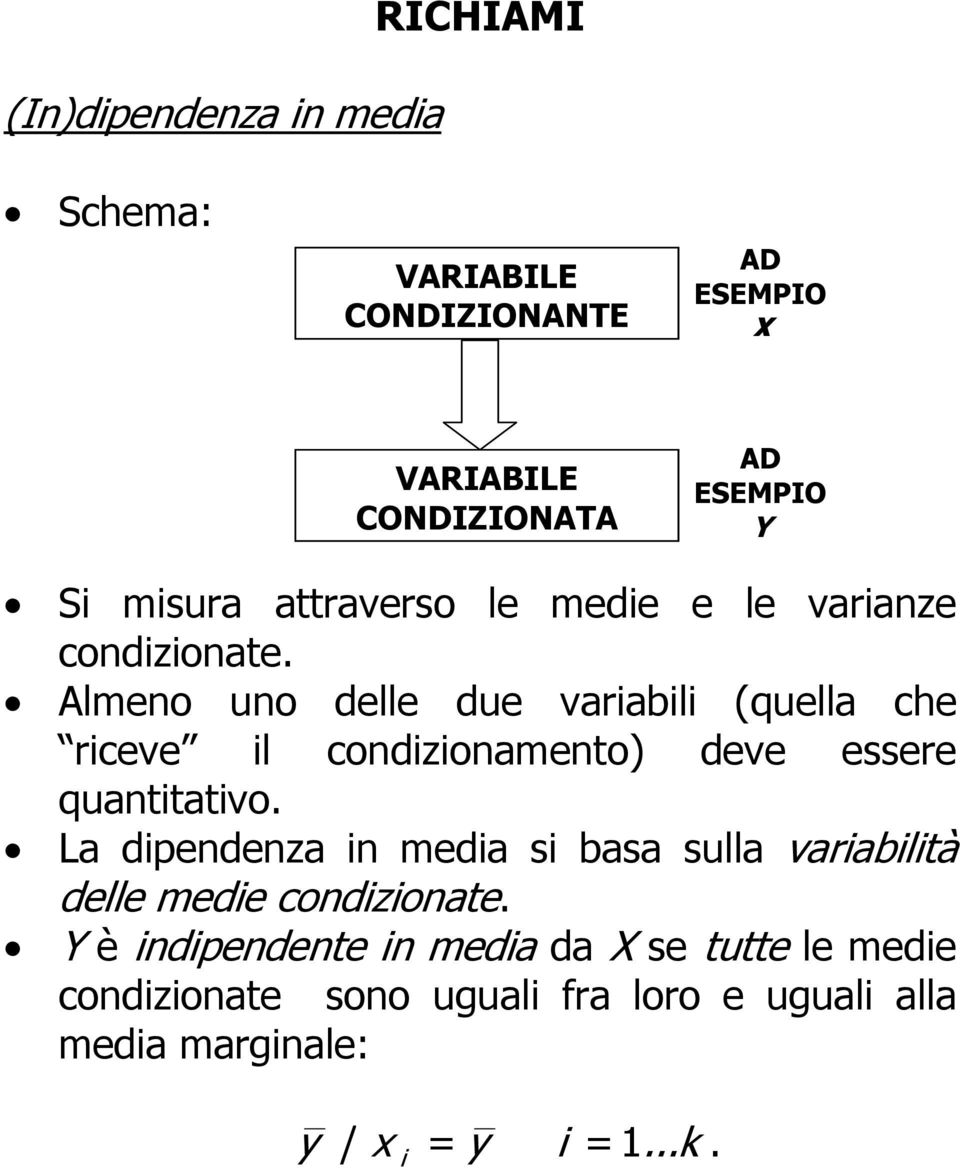 Almeno uno delle due varabl (quella ce rceve l condzonamento) deve essere quanttatvo.