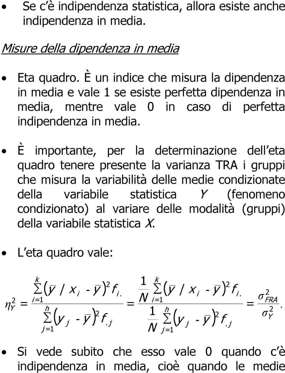 È mportante, per la determnazone dell eta quadro tenere presente la varanza TRA grupp ce msura la varabltà delle mede condzonate della varable statstca