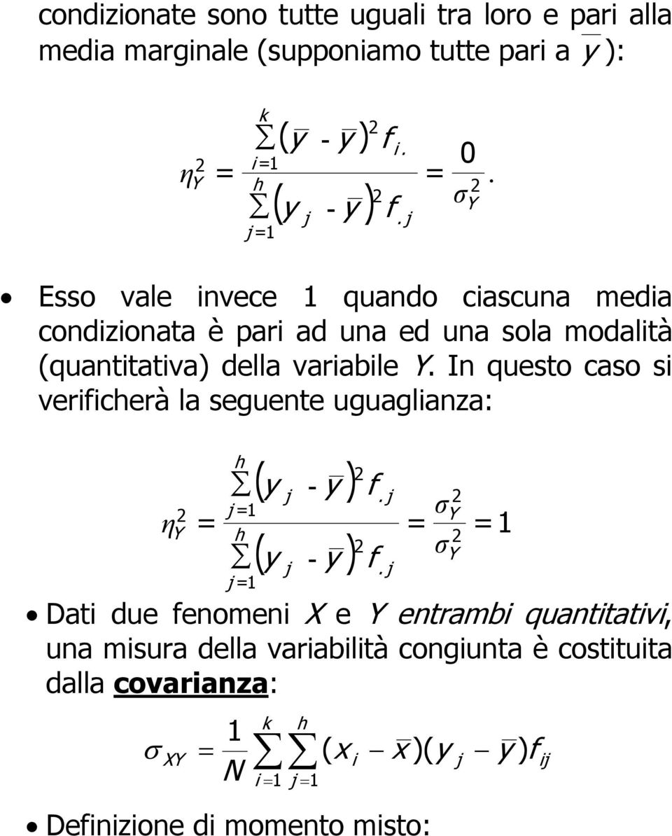 η Esso vale nvece quando cascuna meda condzonata è par ad una ed una sola modaltà (quanttatva) della varable.