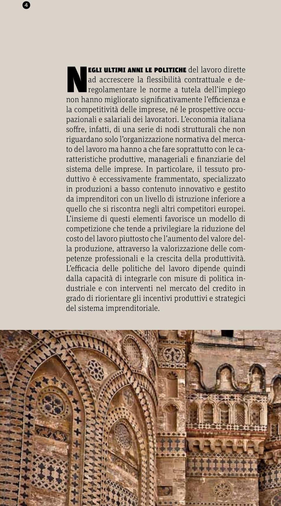 L economia italiana soffre, infatti, di una serie di nodi strutturali che non riguardano solo l organizzazione normativa del mercato del lavoro ma hanno a che fare soprattutto con le caratteristiche