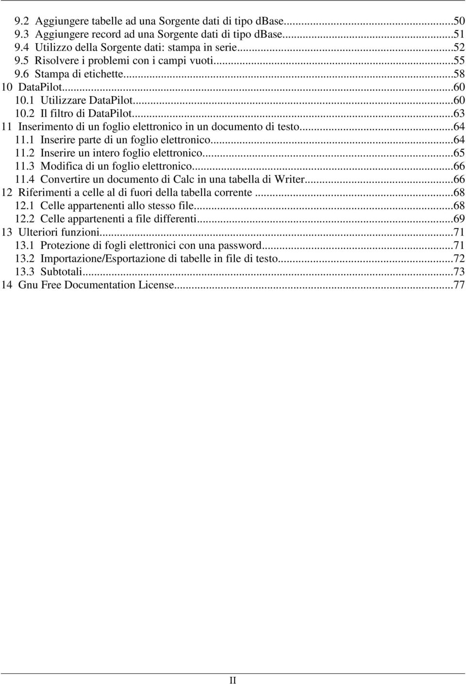 ..63 11 Inserimento di un foglio elettronico in un documento di testo...64 11.1 Inserire parte di un foglio elettronico...64 11.2 Inserire un intero foglio elettronico...65 11.