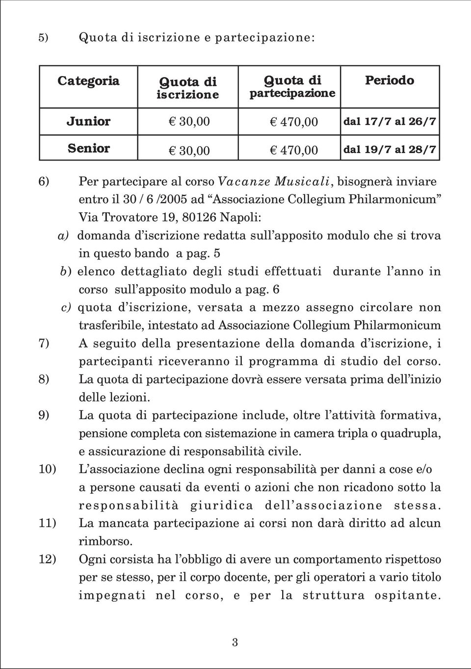 trova in questo bando a pag. 5 b) elenco dettagliato degli studi effettuati durante l anno in corso sull apposito modulo a pag.