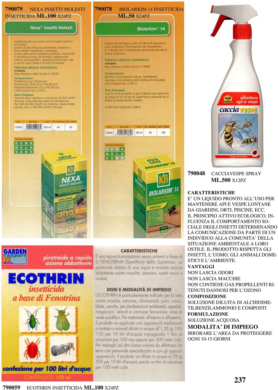 IL PRINCIPIO ATTIVO ECOLOGICO, IN- FLUENZA IL COMPORTAMENTO SO- CIALE DEGLI INSETTI DETERMINANDO LA COMUNICAZIONE DA PARTE DI UN INDIVIDUO ALLA COMUNITA DELLA SITUAZIONE AMBIENTALE A LORO OSTILE.