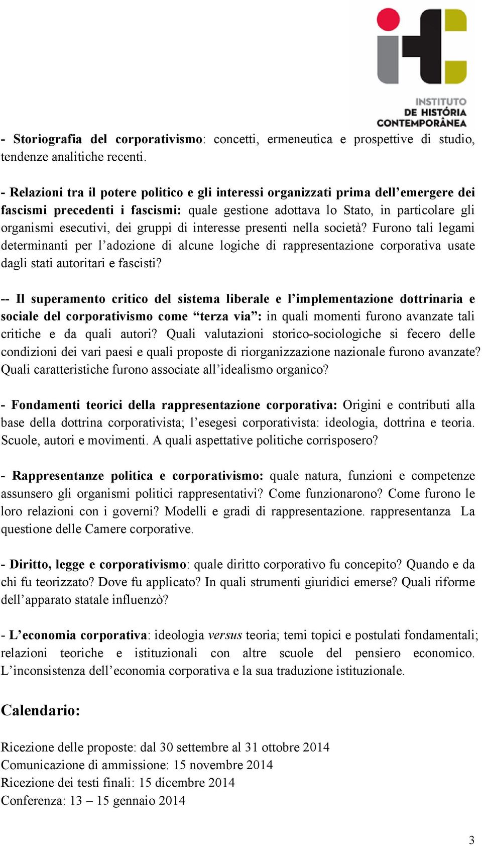 gruppi di interesse presenti nella società? Furono tali legami determinanti per l adozione di alcune logiche di rappresentazione corporativa usate dagli stati autoritari e fascisti?