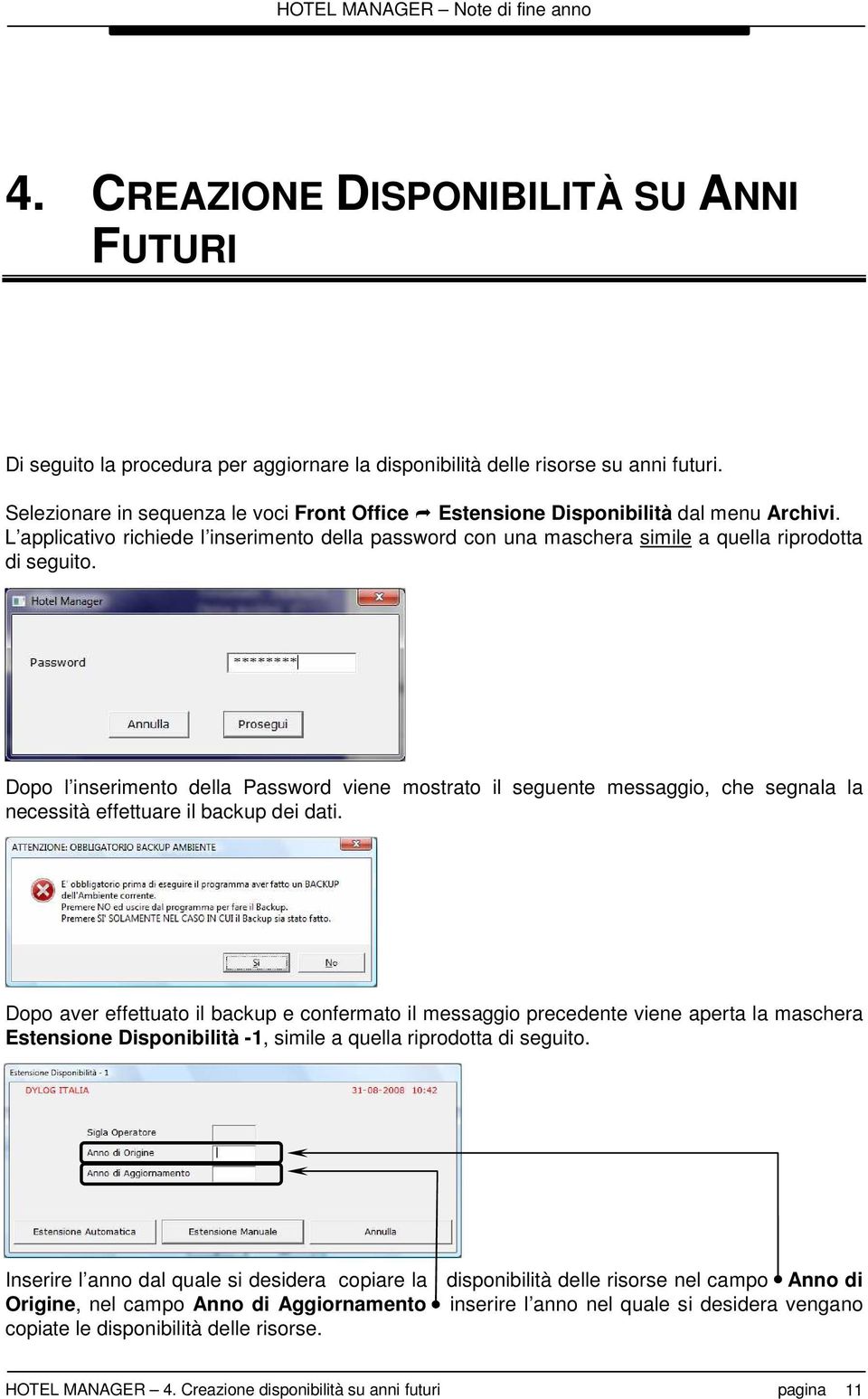 Dopo l inserimento della Password viene mostrato il seguente messaggio, che segnala la necessità effettuare il backup dei dati.