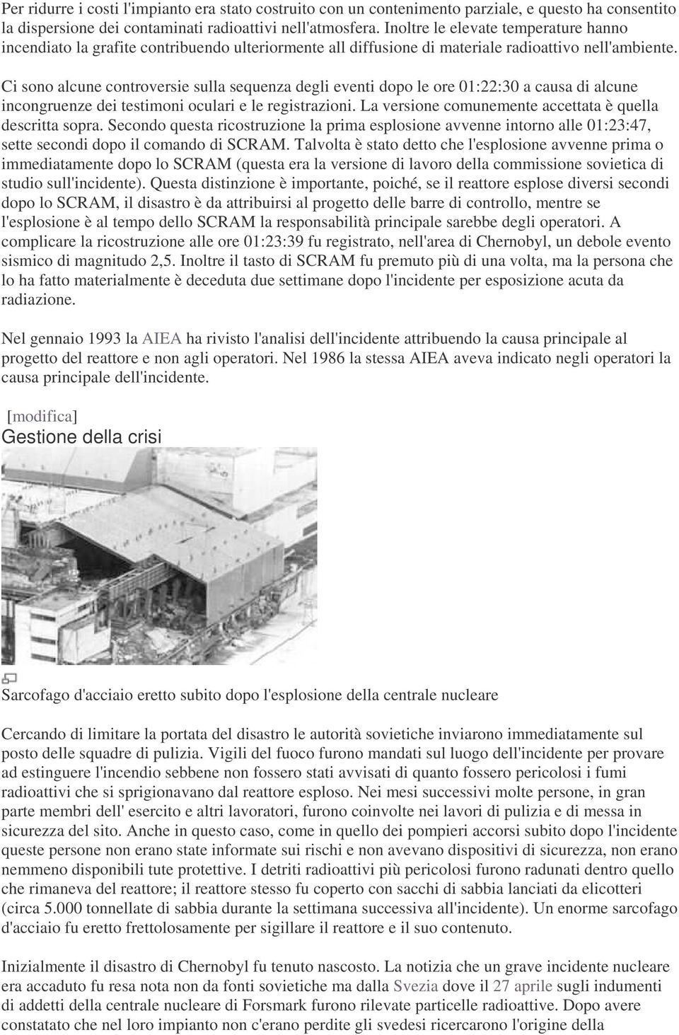 Ci sono alcune controversie sulla sequenza degli eventi dopo le ore 01:22:30 a causa di alcune incongruenze dei testimoni oculari e le registrazioni.