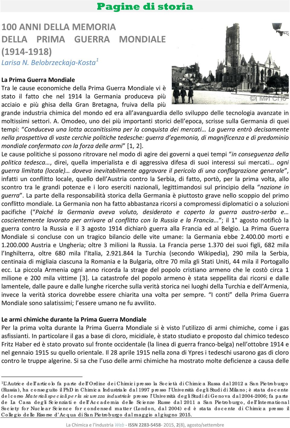 fruiva della più grande industria chimica del mondo ed era all avanguardia dello sviluppo delle tecnologia avanzate in moltissimi settori. A.