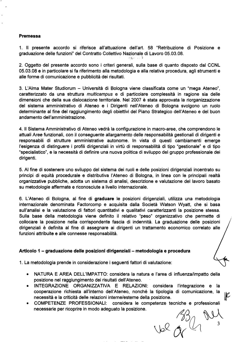 08 e in particolare si fa riferimento alla metodologia e alla relativa procedura, agli strumenti e alle forme di comunicazione e pubblicità dei risultati. 3.