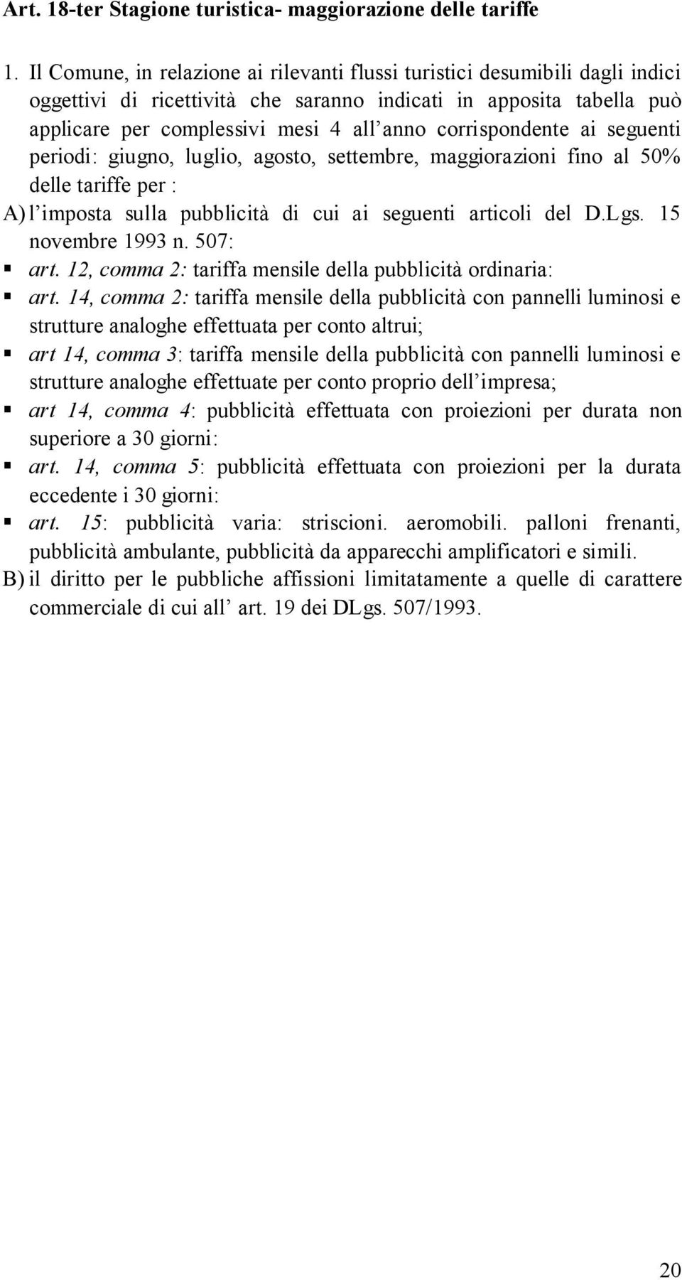 corrispondente ai seguenti periodi: giugno, luglio, agosto, settembre, maggiorazioni fino al 50% delle tariffe per : A) l imposta sulla pubblicità di cui ai seguenti articoli del D.Lgs.