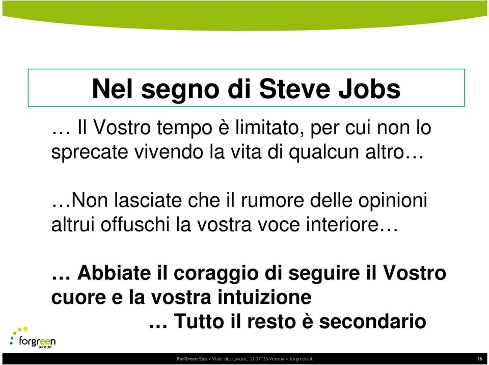 vostra voce interiore Abbiate il coraggio di seguire il Vostro cuore e la vostra