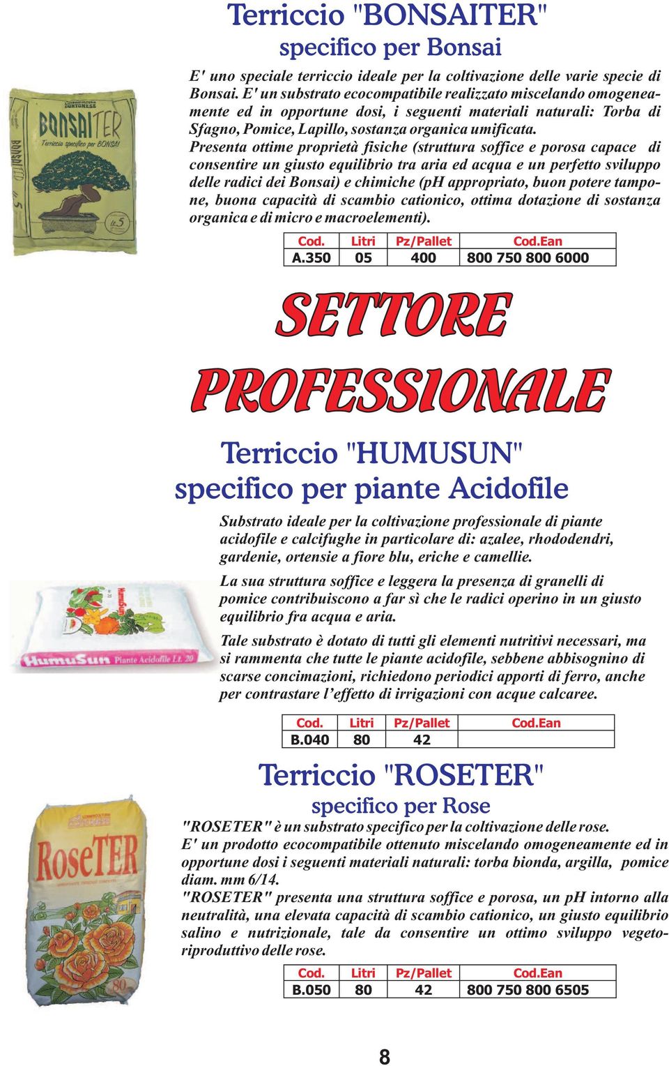 Presenta ottime proprietà fisiche (struttura soffice e porosa capace di consentire un giusto equilibrio tra aria ed acqua e un perfetto sviluppo delle radici dei Bonsai) e chimiche (ph appropriato,