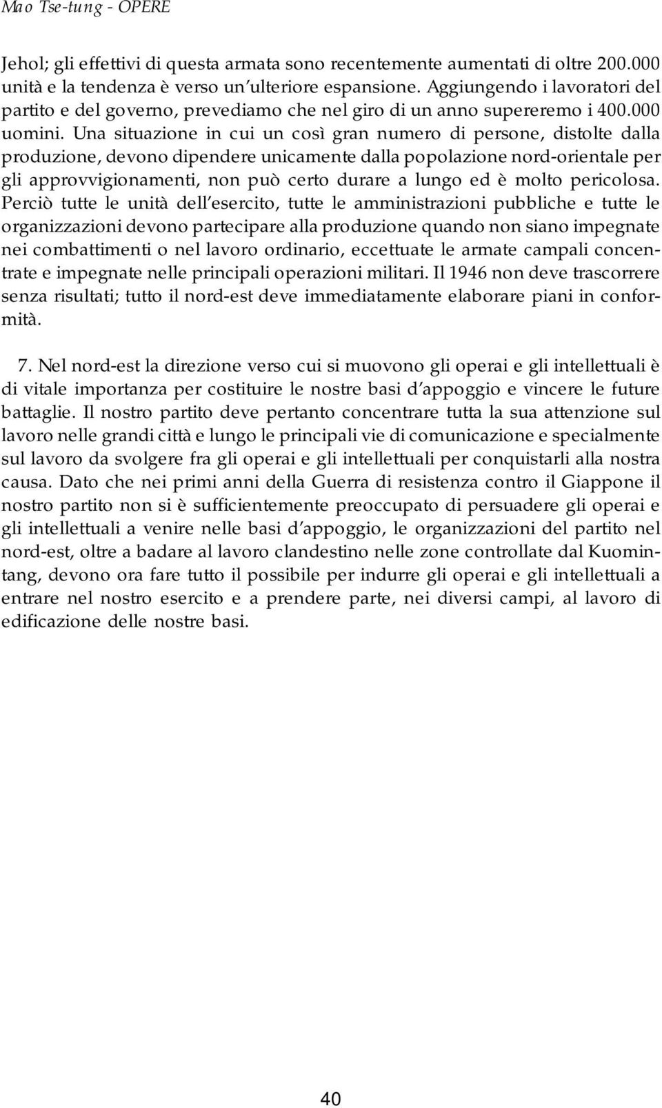 Una situazione in cui un così gran numero di persone, distolte dalla produzione, devono dipendere unicamente dalla popolazione nord-orientale per gli approvvigionamenti, non può certo durare a lungo