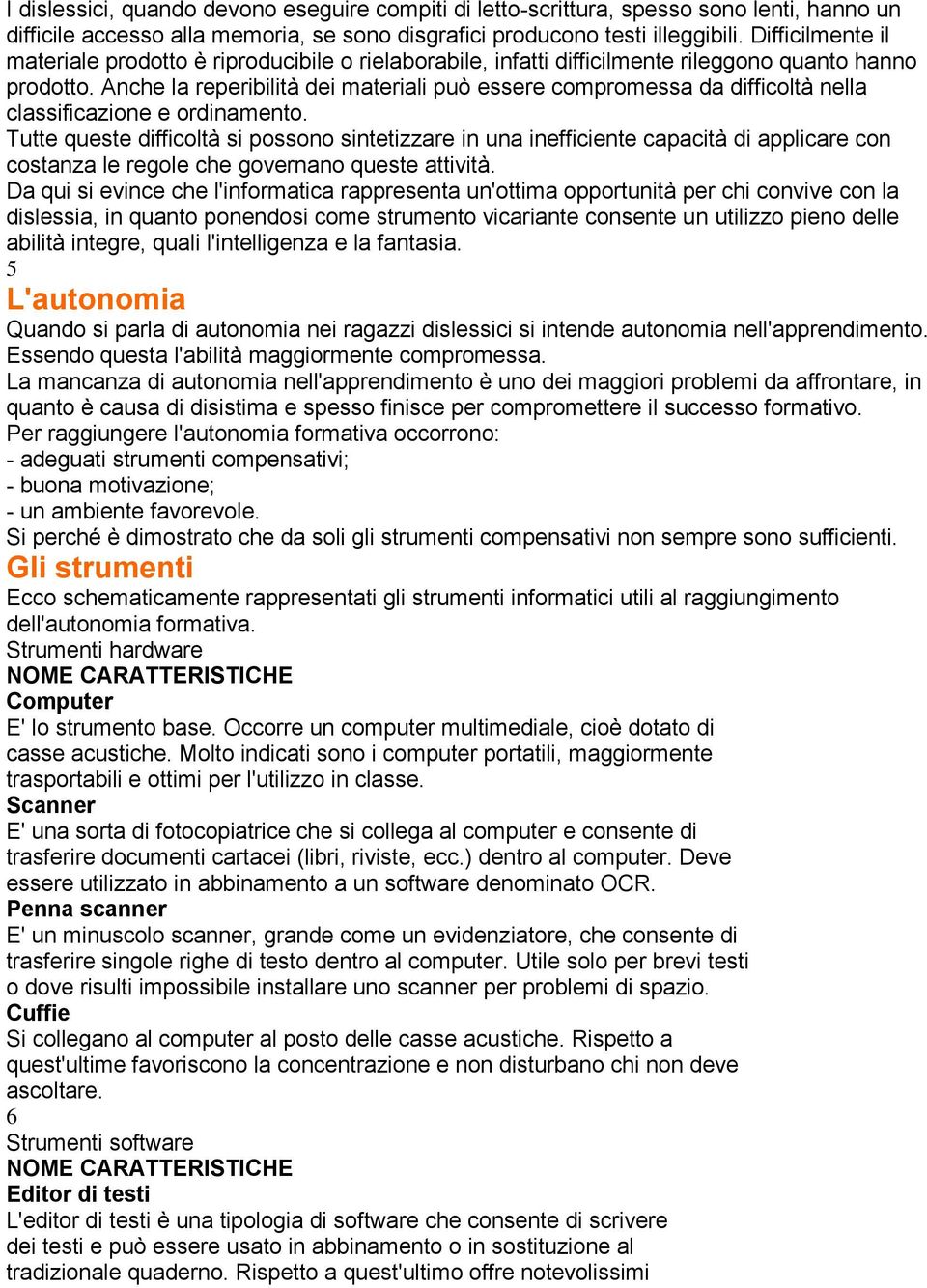 Anche la reperibilità dei materiali può essere compromessa da difficoltà nella classificazione e ordinamento.