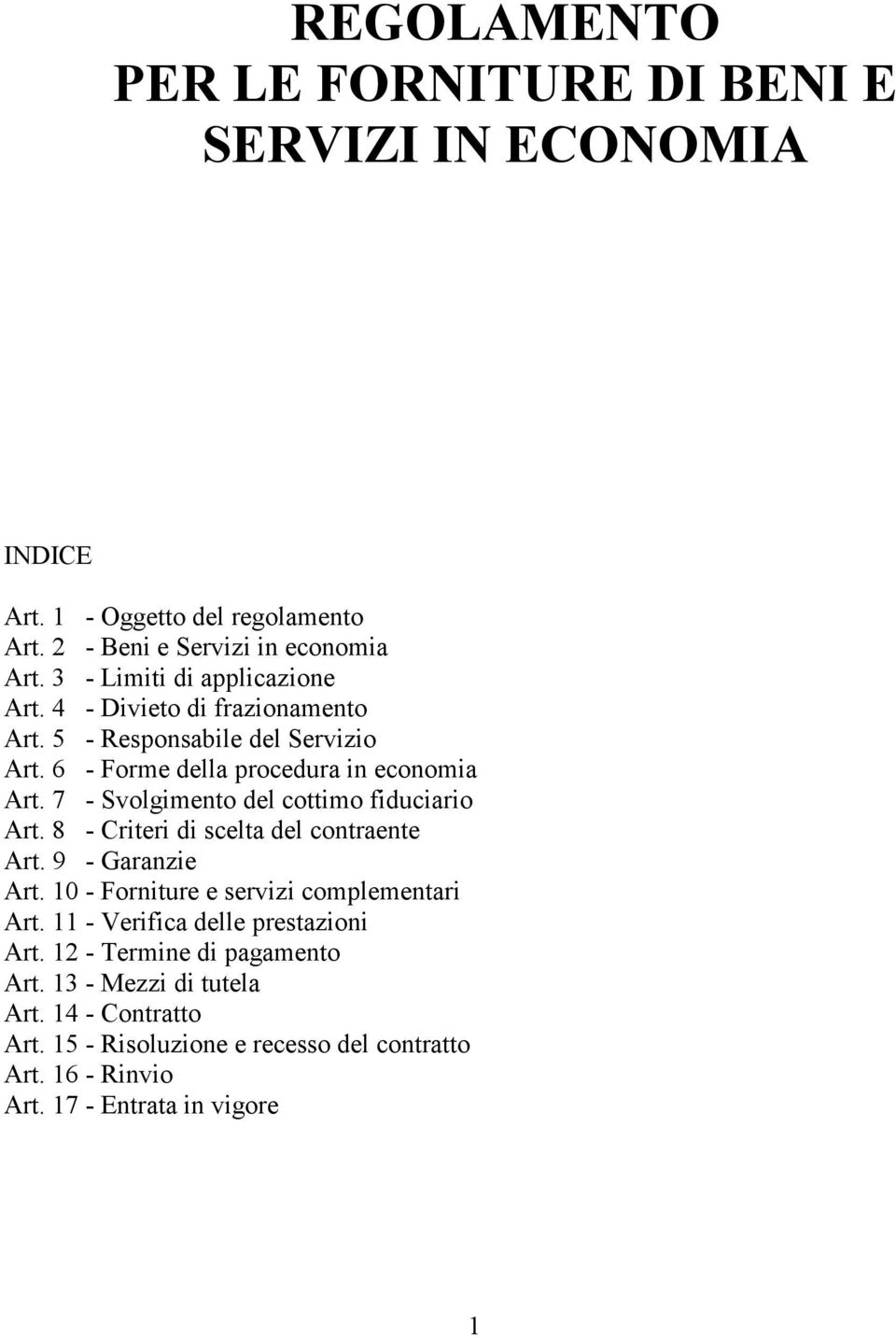 7 - Svolgimento del cottimo fiduciario Art. 8 - Criteri di scelta del contraente Art. 9 - Garanzie Art. 10 - Forniture e servizi complementari Art.