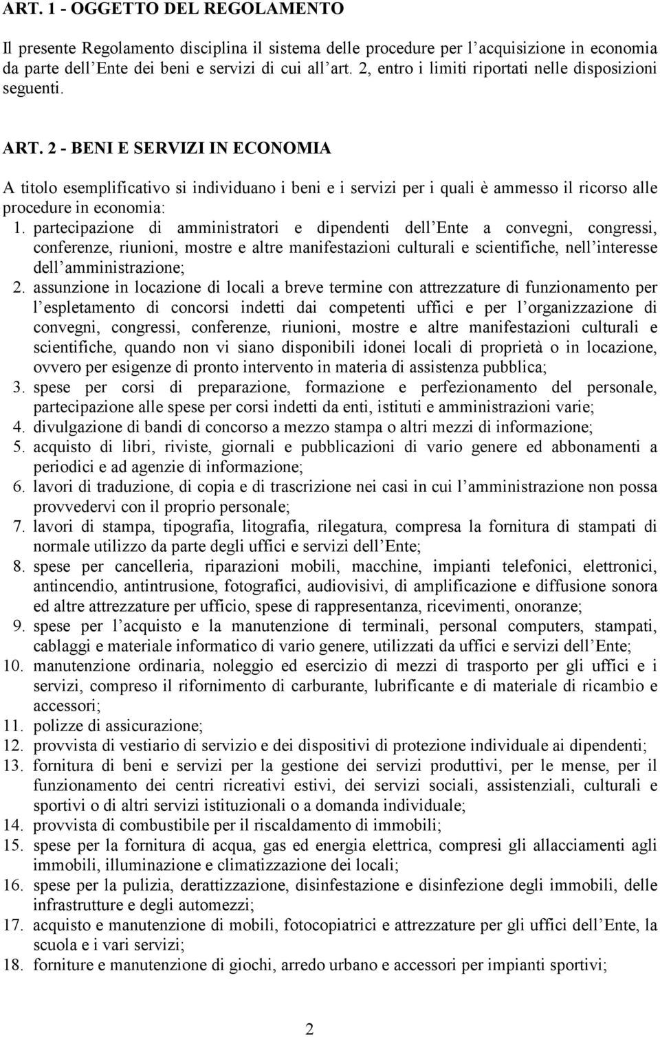 2 - BENI E SERVIZI IN ECONOMIA A titolo esemplificativo si individuano i beni e i servizi per i quali è ammesso il ricorso alle procedure in economia: 1.