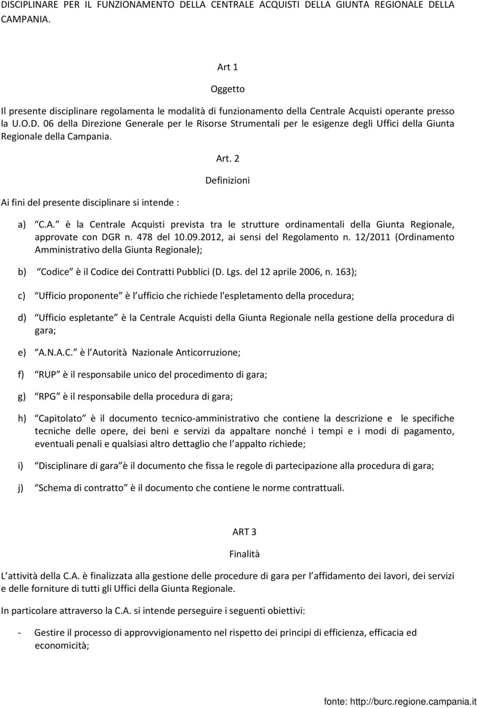 06 della Direzione Generale per le Risorse Strumentali per le esigenze degli Uffici della Giunta Regionale della Campania. Ai