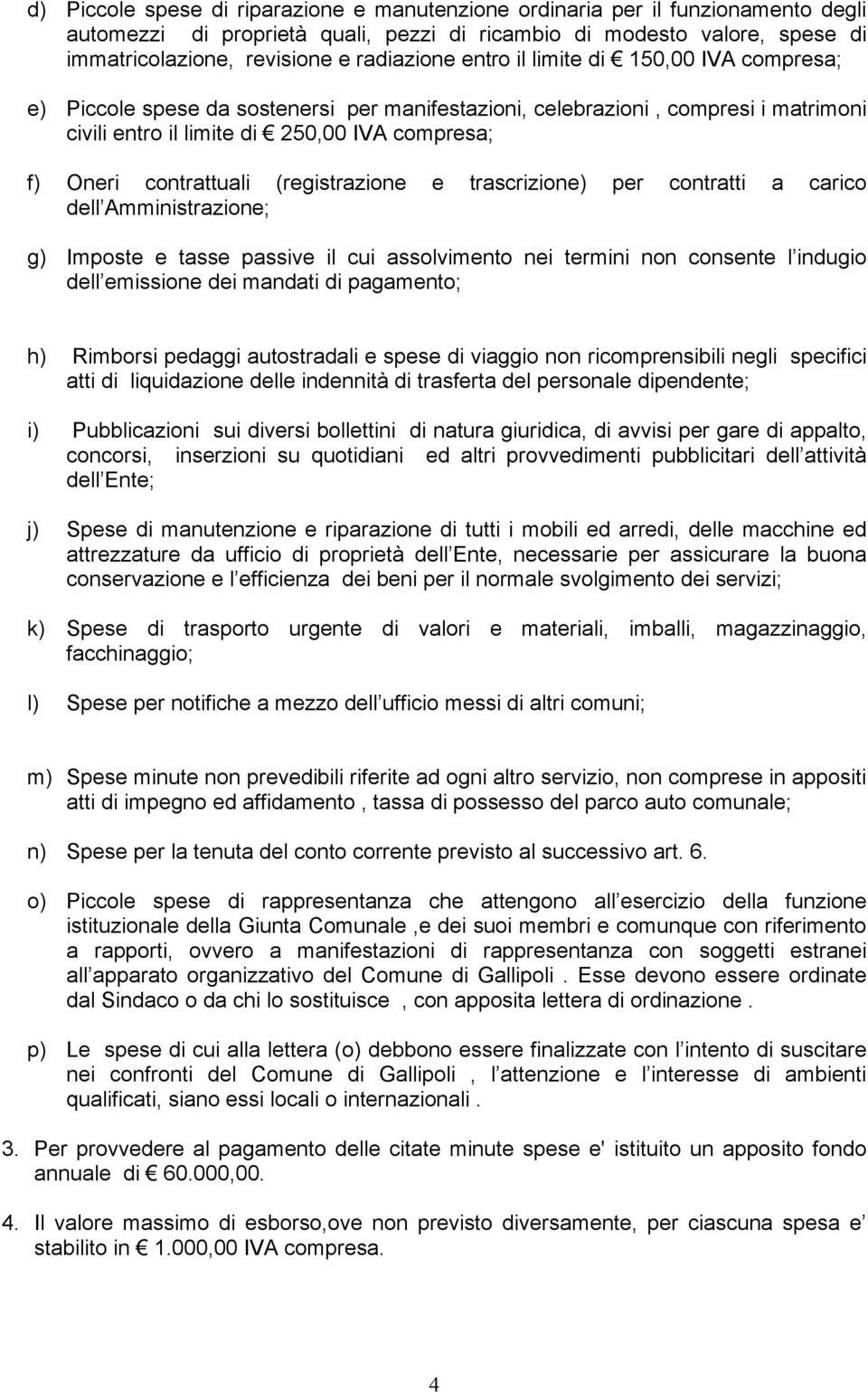 contrattuali (registrazione e trascrizione) per contratti a carico dell Amministrazione; g) Imposte e tasse passive il cui assolvimento nei termini non consente l indugio dell emissione dei mandati