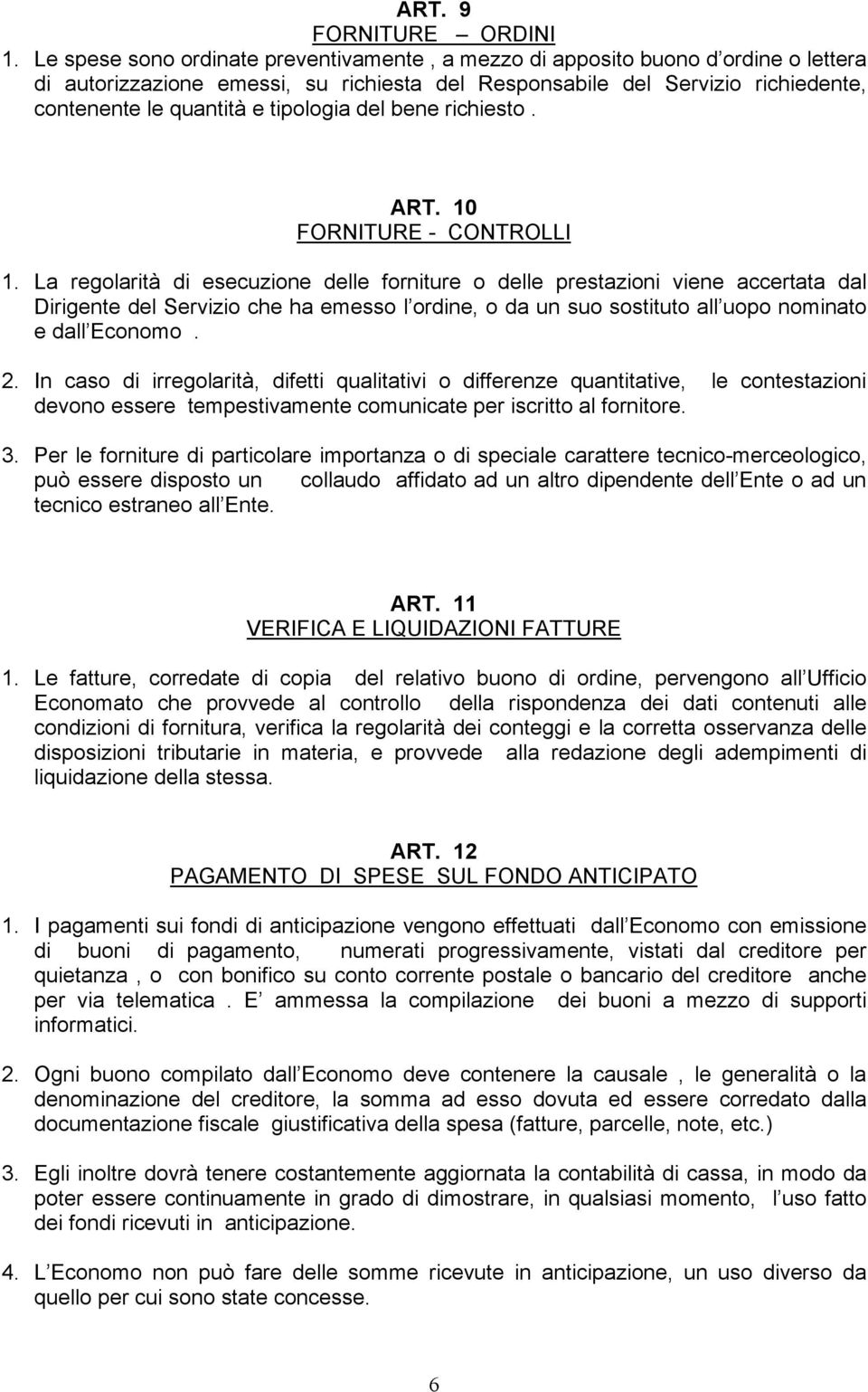 tipologia del bene richiesto. ART. 10 FORNITURE - CONTROLLI 1.