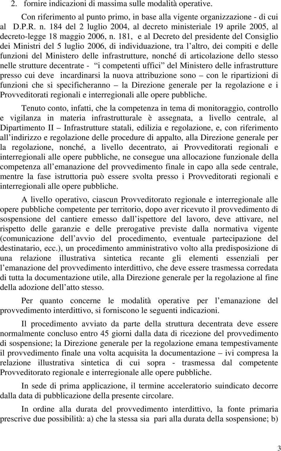 181, e al Decreto del presidente del Consiglio dei Ministri del 5 luglio 2006, di individuazione, tra l altro, dei compiti e delle funzioni del Ministero delle infrastrutture, nonché di articolazione