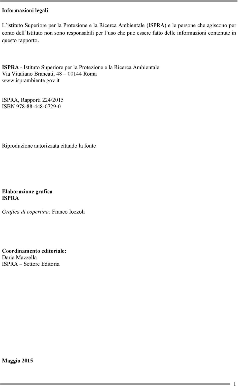 ISPRA - Istituto Superiore per la Protezione e la Ricerca Ambientale Via Vitaliano Brancati, 48 00144 Roma www.isprambiente.gov.