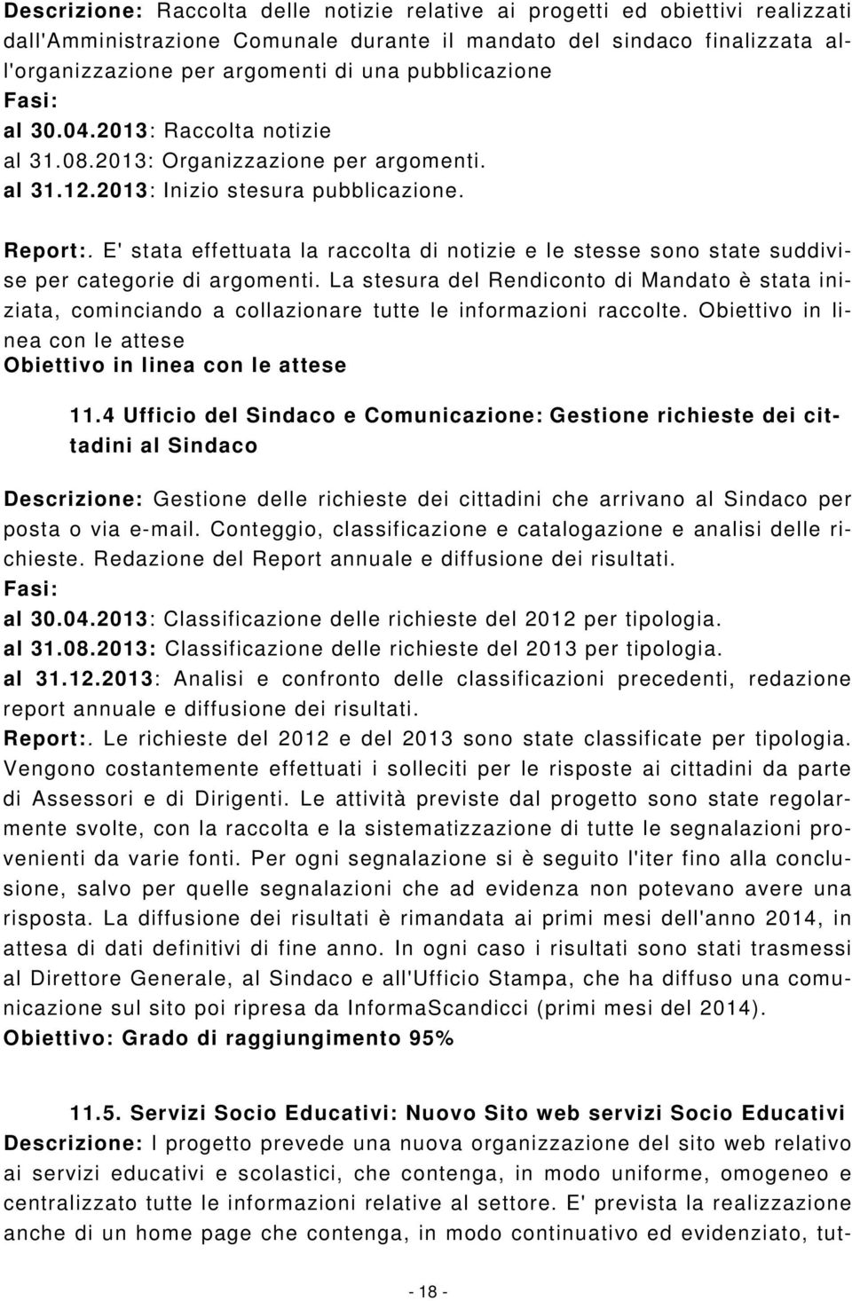 E' stata effettuata la raccolta di notizie e le stesse sono state suddivise per categorie di argomenti.