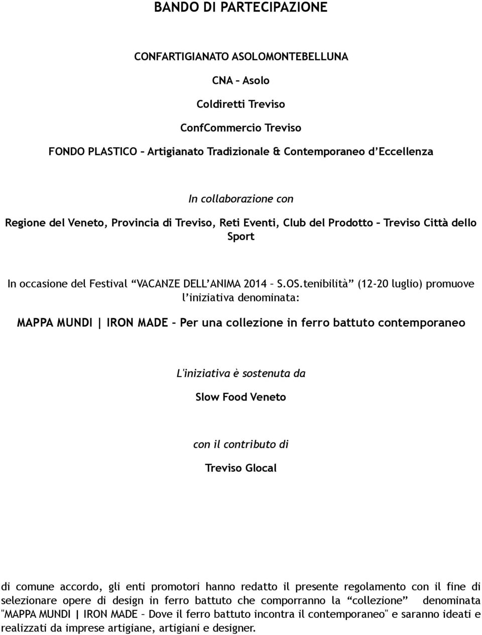 tenibilità (12-20 luglio) promuove l iniziativa denominata: MAPPA MUNDI IRON MADE Per una collezione in ferro battuto contemporaneo L'iniziativa è sostenuta da Slow Food Veneto con il contributo di